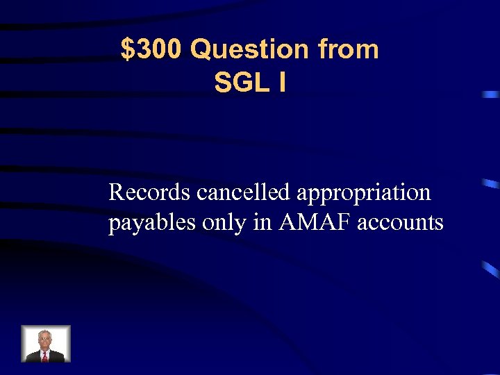 $300 Question from SGL I Records cancelled appropriation payables only in AMAF accounts 