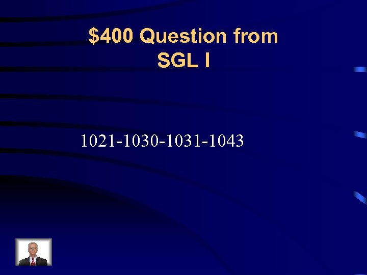 $400 Question from SGL I 1021 -1030 -1031 -1043 