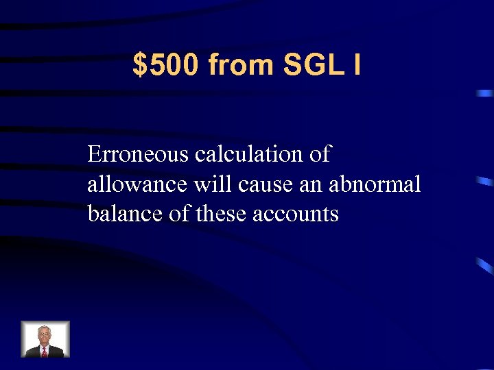$500 from SGL I Erroneous calculation of allowance will cause an abnormal balance of