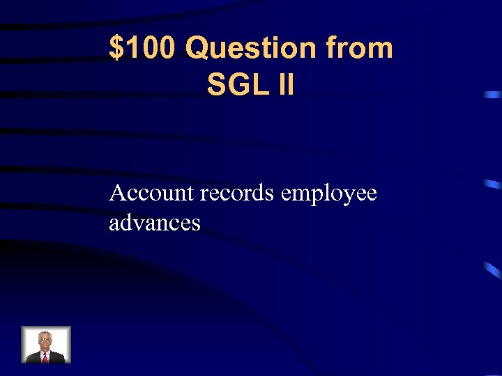 $100 Question from SGL II Account records employee advances 