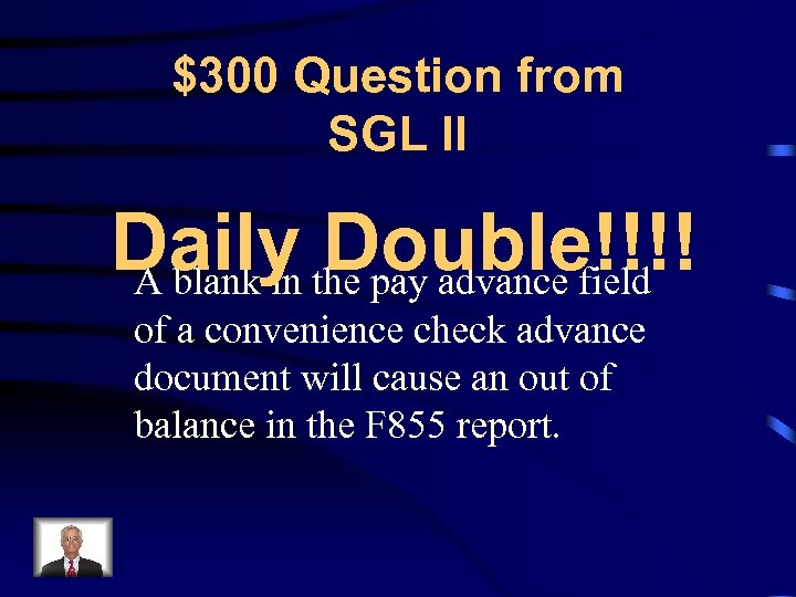 $300 Question from SGL II Daily the pay advance field Double!!!! A blank in