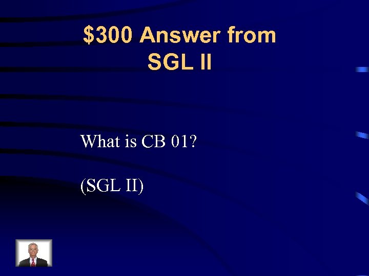 $300 Answer from SGL II What is CB 01? (SGL II) 