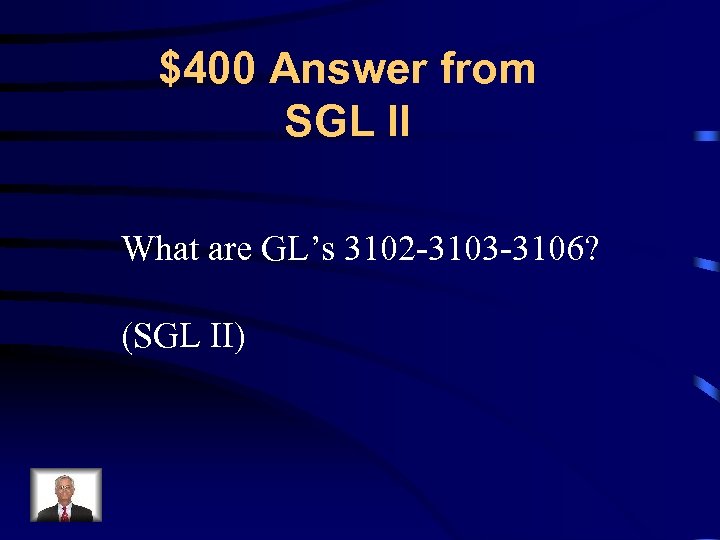 $400 Answer from SGL II What are GL’s 3102 -3103 -3106? (SGL II) 