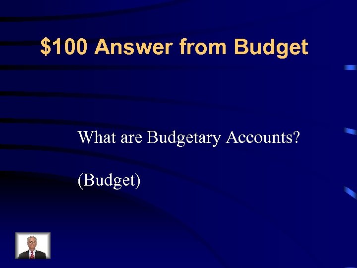 $100 Answer from Budget What are Budgetary Accounts? (Budget) 