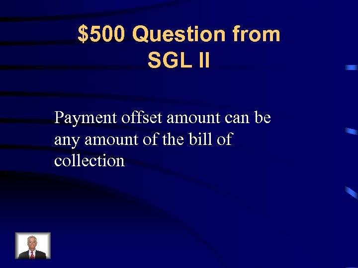 $500 Question from SGL II Payment offset amount can be any amount of the