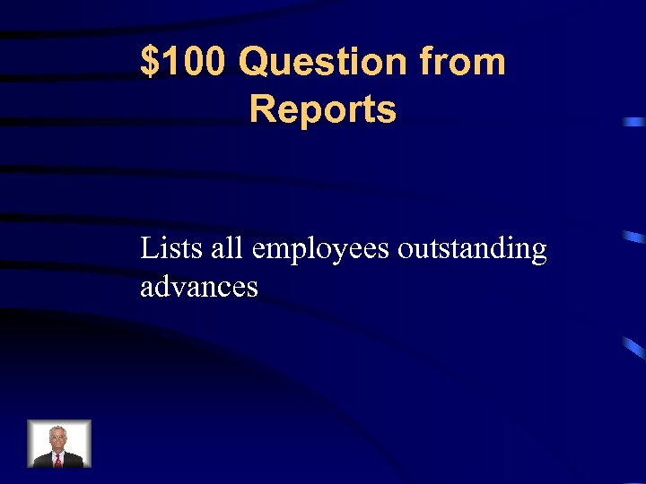 $100 Question from Reports Lists all employees outstanding advances 