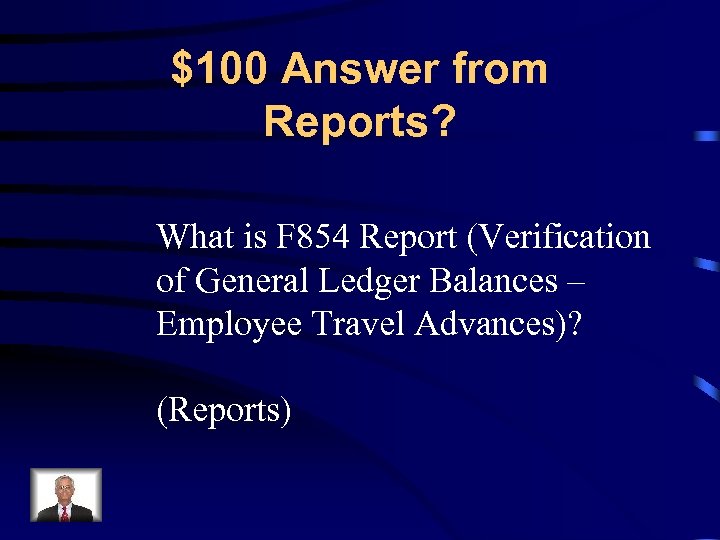 $100 Answer from Reports? What is F 854 Report (Verification of General Ledger Balances