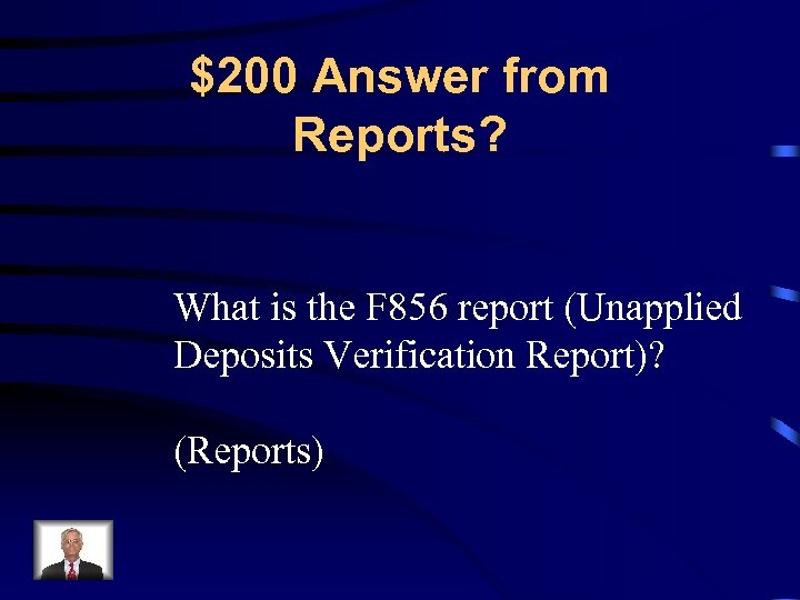 $200 Answer from Reports? What is the F 856 report (Unapplied Deposits Verification Report)?