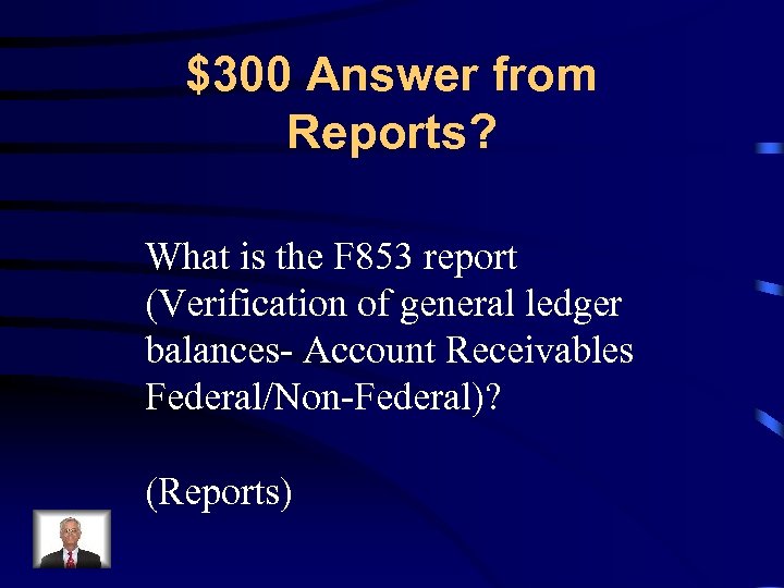 $300 Answer from Reports? What is the F 853 report (Verification of general ledger