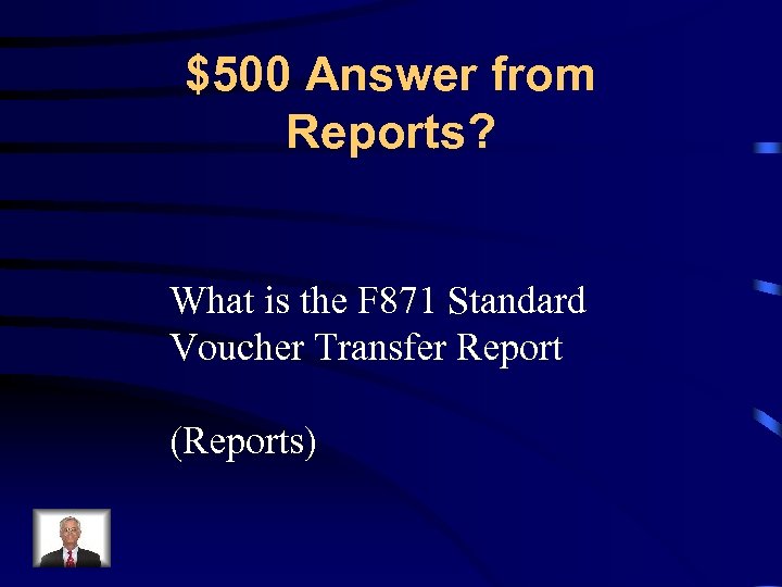 $500 Answer from Reports? What is the F 871 Standard Voucher Transfer Report (Reports)
