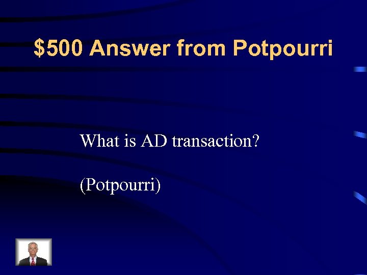 $500 Answer from Potpourri What is AD transaction? (Potpourri) 