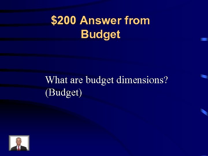 $200 Answer from Budget What are budget dimensions? (Budget) 