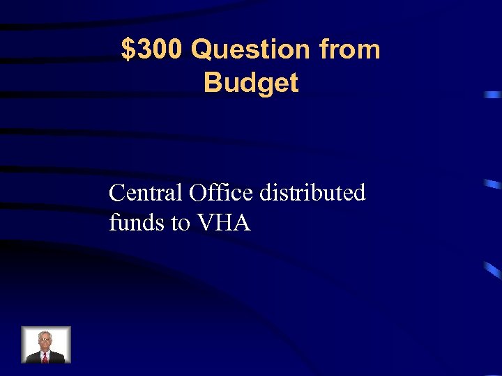 $300 Question from Budget Central Office distributed funds to VHA 