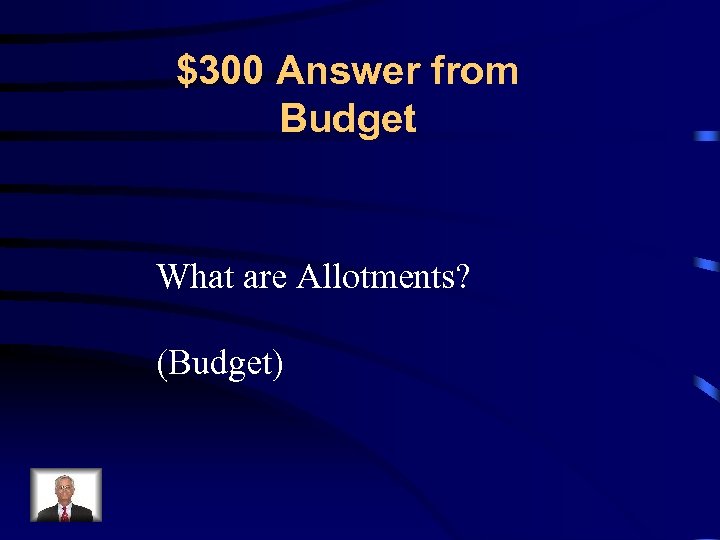 $300 Answer from Budget What are Allotments? (Budget) 