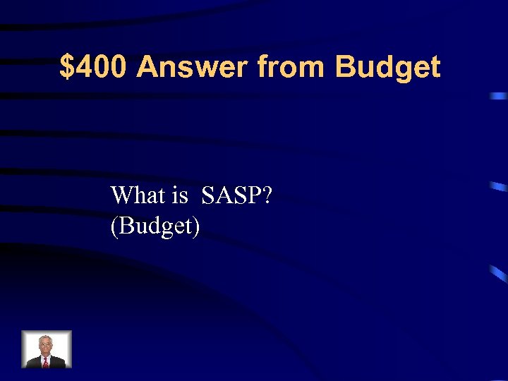 $400 Answer from Budget What is SASP? (Budget) 