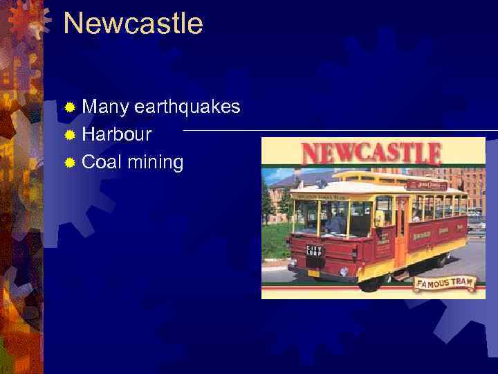 Newcastle ® Many earthquakes ® Harbour ® Coal mining 