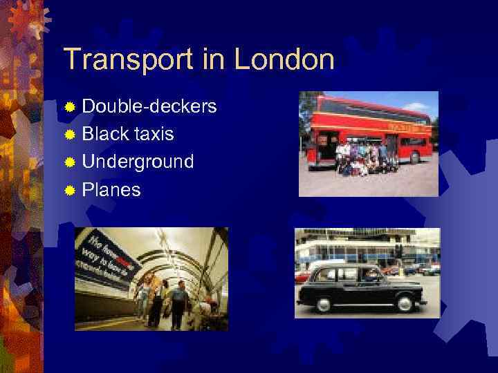 Transport in London ® Double-deckers ® Black taxis ® Underground ® Planes 