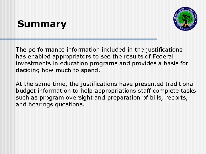 Summary The performance information included in the justifications has enabled appropriators to see the