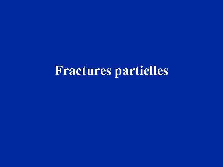 Fractures partielles 