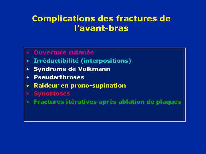 Complications des fractures de l’avant-bras • • Ouverture cutanée Irréductibilité (interpositions) Syndrome de Volkmann