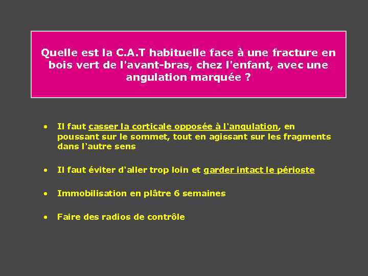 Quelle est la C. A. T habituelle face à une fracture en bois vert