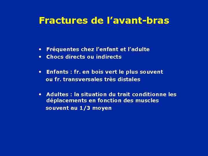 Fractures de l’avant-bras • Fréquentes chez l’enfant et l’adulte • Chocs directs ou indirects