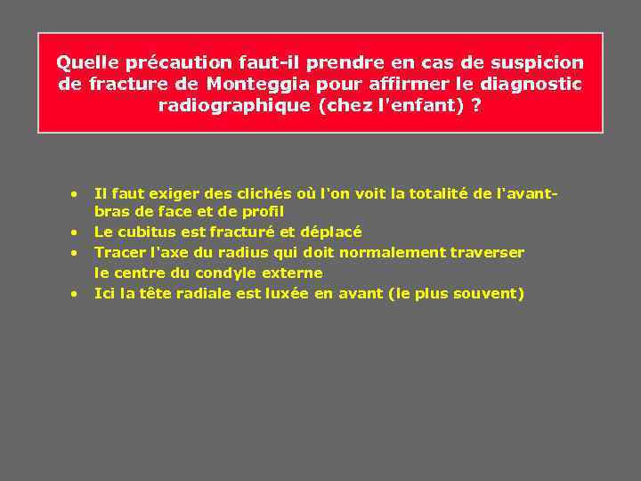 Quelle précaution faut-il prendre en cas de suspicion de fracture de Monteggia pour affirmer