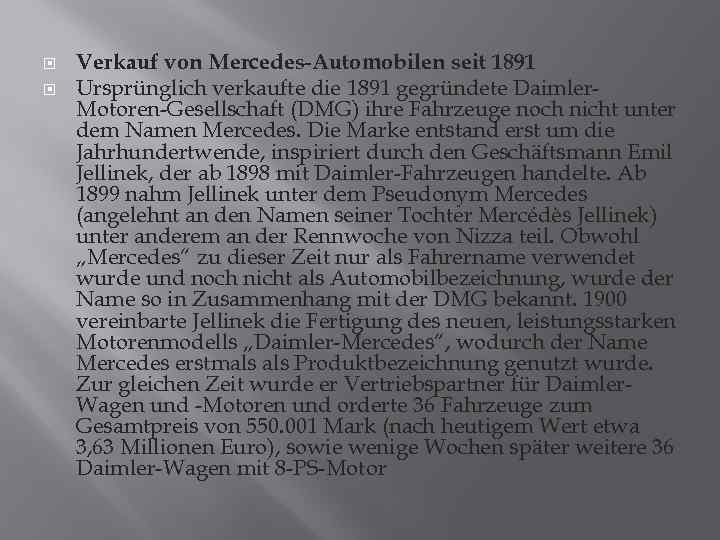  Verkauf von Mercedes-Automobilen seit 1891 Ursprünglich verkaufte die 1891 gegründete Daimler. Motoren-Gesellschaft (DMG)