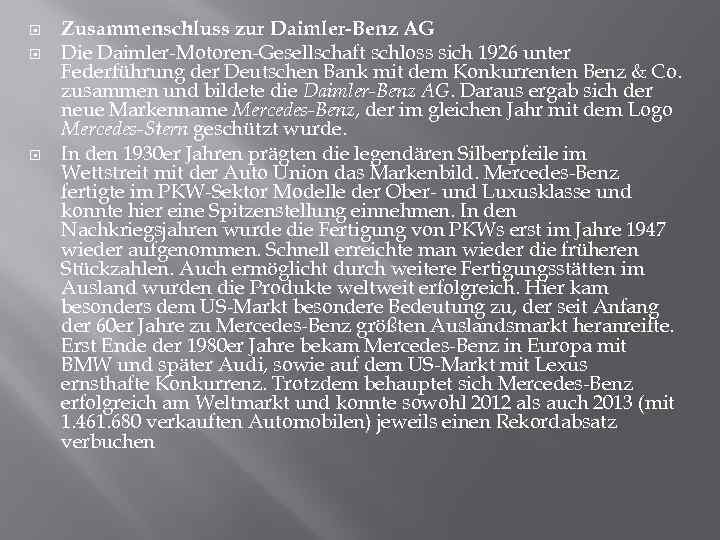  Zusammenschluss zur Daimler-Benz AG Die Daimler-Motoren-Gesellschaft schloss sich 1926 unter Federführung der Deutschen