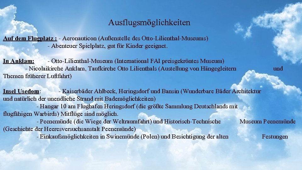 Ausflugsmöglichkeiten Auf dem Flugplatz : - Aeronauticon (Außenstelle des Otto-Lilienthal-Museums) - Abenteuer Spielplatz, gut