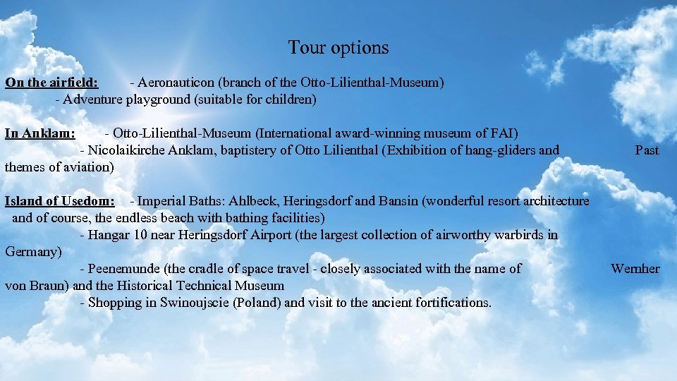 Tour options On the airfield: - Aeronauticon (branch of the Otto-Lilienthal-Museum) - Adventure playground