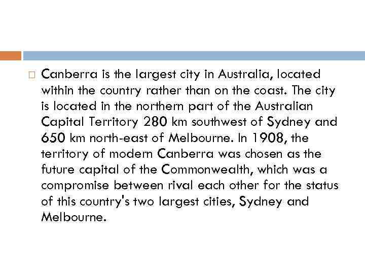  Canberra is the largest city in Australia, located within the country rather than