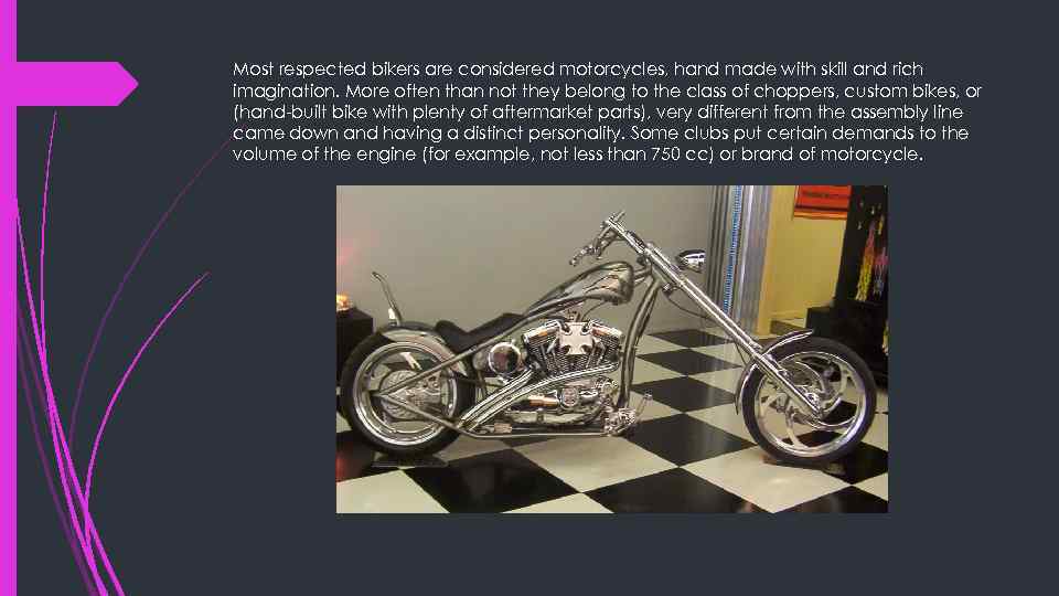Most respected bikers are considered motorcycles, hand made with skill and rich imagination. More