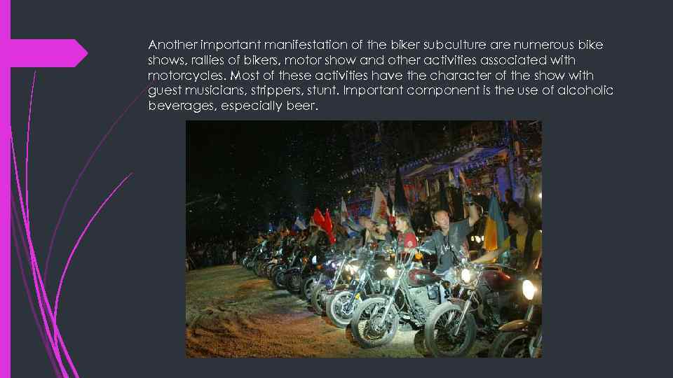 Another important manifestation of the biker subculture are numerous bike shows, rallies of bikers,