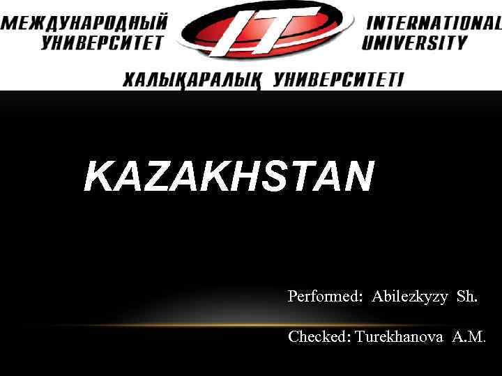 KAZAKHSTAN Performed: Abilezkyzy Sh. Checked: Turekhanova A. M. 