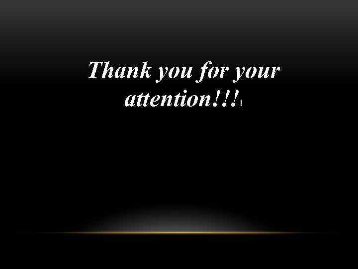 Thank you for your attention!!! ! 