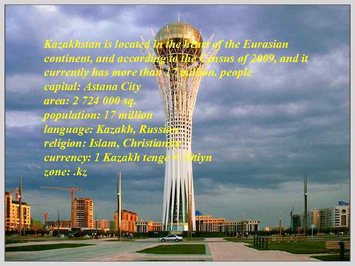 Kazakhstan is located in the heart of the Eurasian continent, and according to the