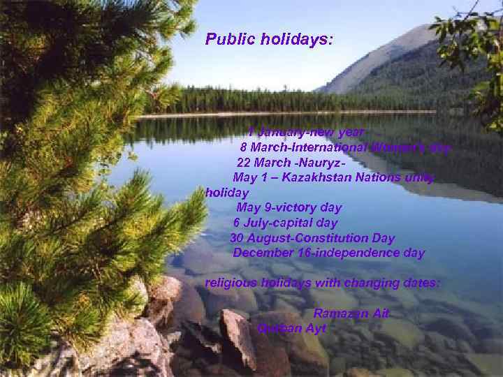 Public holidays: 1 January-new year 8 March-International Women's day 22 March -Nauryz. May 1