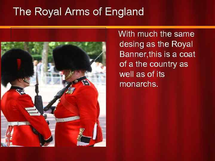 The Royal Arms of England With much the same desing as the Royal Banner,