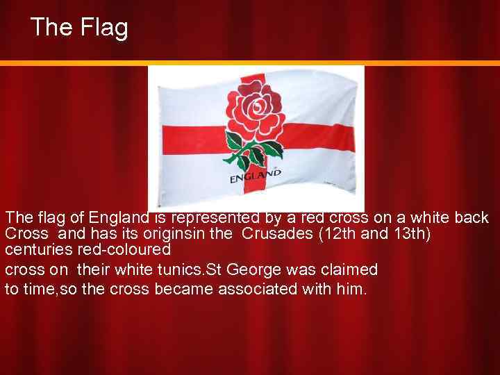 The Flag The flag of England is represented by a red cross on a