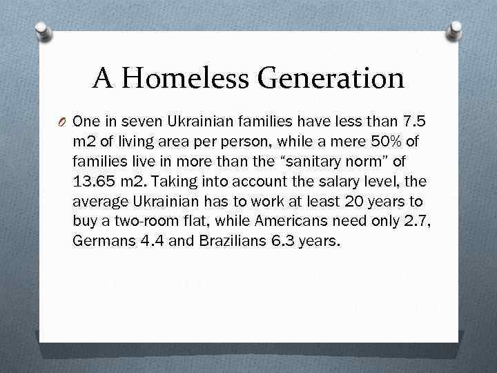 A Homeless Generation O One in seven Ukrainian families have less than 7. 5