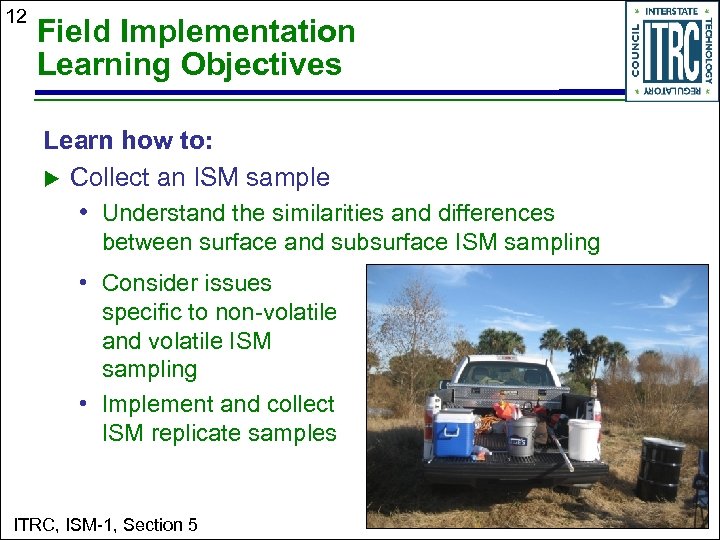 12 Field Implementation Learning Objectives Learn how to: u Collect an ISM sample •