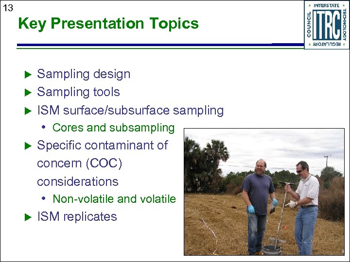 13 Key Presentation Topics u u u Sampling design Sampling tools ISM surface/subsurface sampling