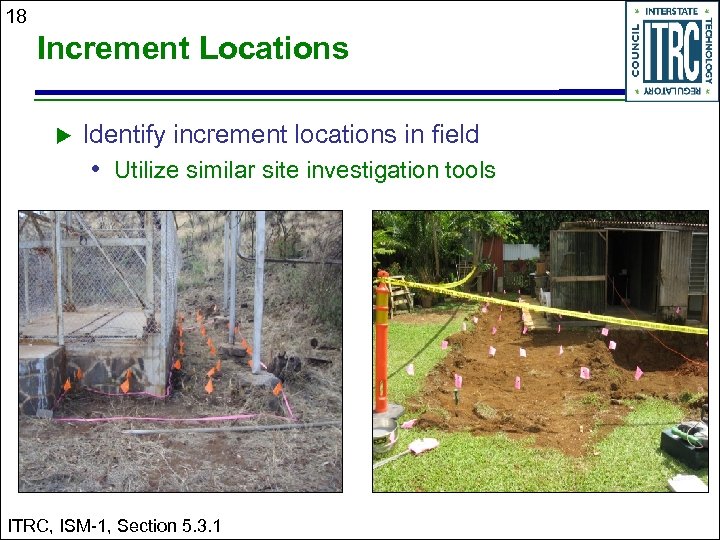 18 Increment Locations u Identify increment locations in field • Utilize similar site investigation