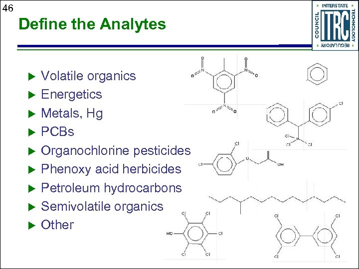 46 Define the Analytes u u u u u Volatile organics Energetics Metals, Hg