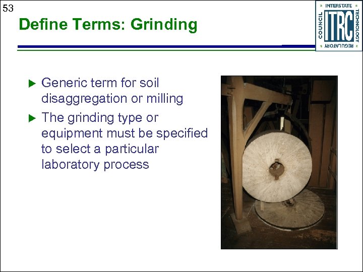 53 Define Terms: Grinding u u Generic term for soil disaggregation or milling The