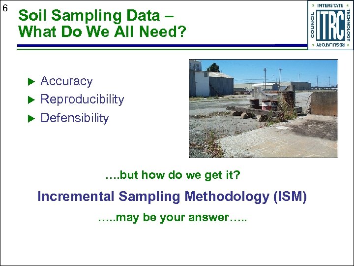 6 Soil Sampling Data – What Do We All Need? u u u Accuracy