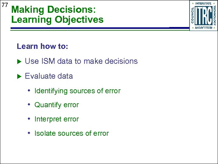 77 Making Decisions: Learning Objectives Learn how to: u Use ISM data to make