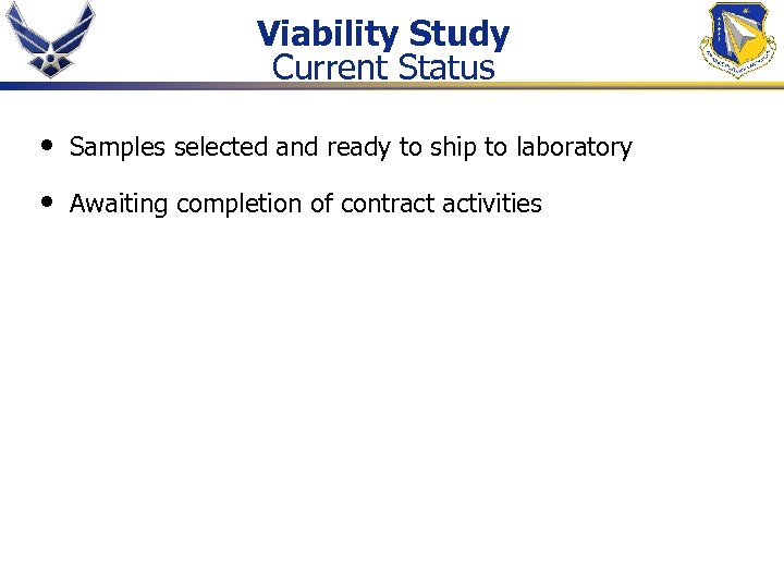 Viability Study Current Status • Samples selected and ready to ship to laboratory •