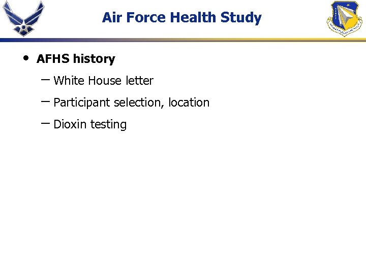 Air Force Health Study • AFHS history – White House letter – Participant selection,